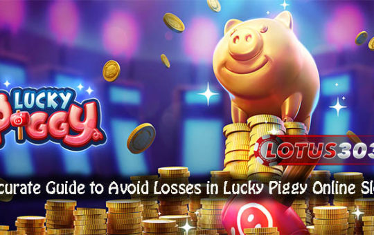 Accurate Guide to Avoid Losses in Lucky Piggy Online Slots